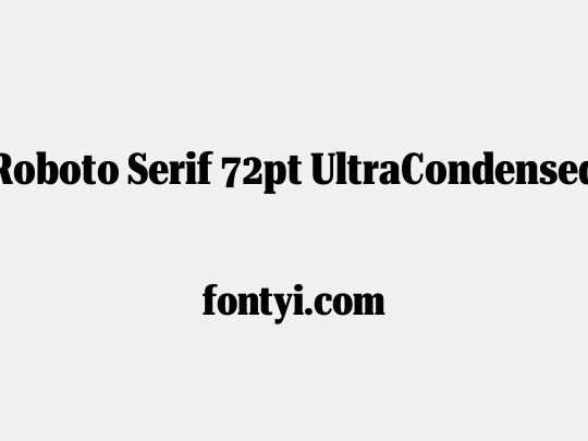 Roboto Serif 72pt UltraCondensed ExtraBold