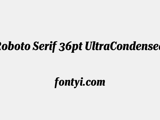 Roboto Serif 36pt UltraCondensed
