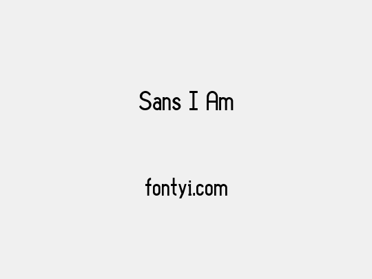 Sans I Am