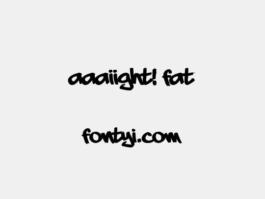 aaaiight! fat