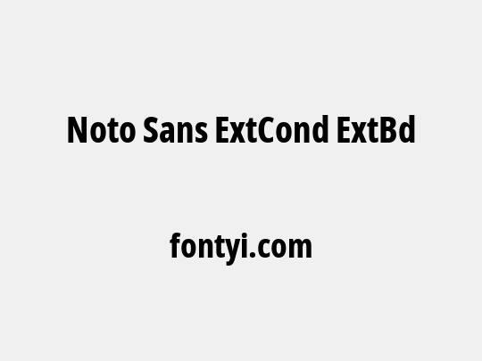 Noto Sans ExtCond ExtBd