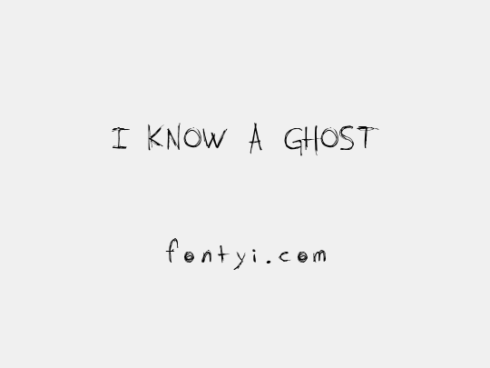 I KNOW A GHOST