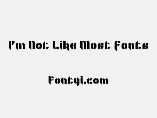 I'm Not Like Most Fonts