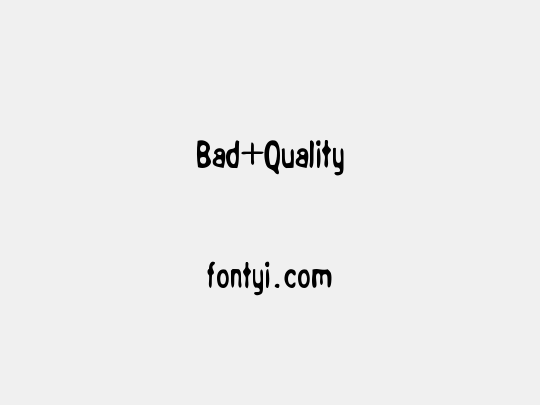 Bad+Quality