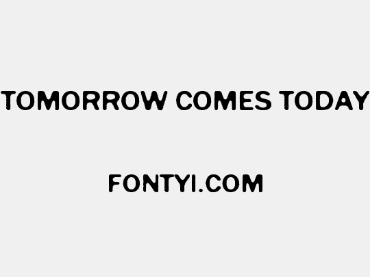 Tomorrow Comes Today