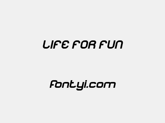 LIFE FOR FUN