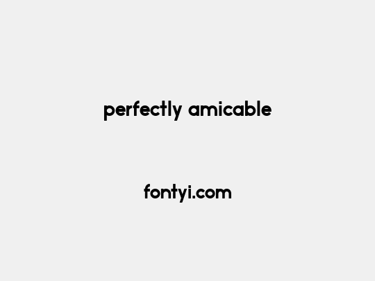 perfectly amicable