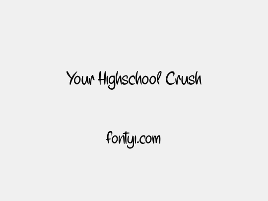 Your Highschool Crush
