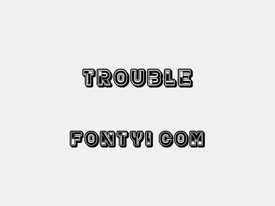 Trouble