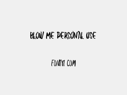 BLOW ME PERSONAL USE