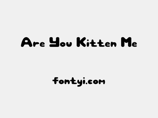 Are You Kitten Me