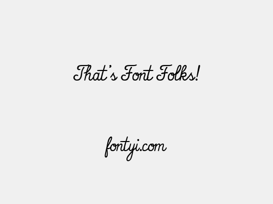 That's Font Folks!