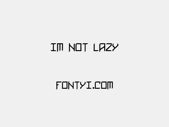 Im Not Lazy