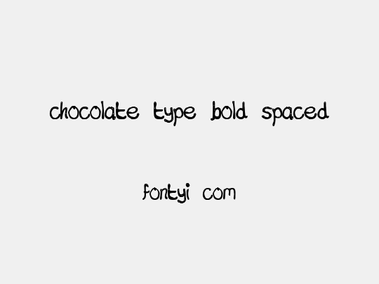 chocolate type bold spaced
