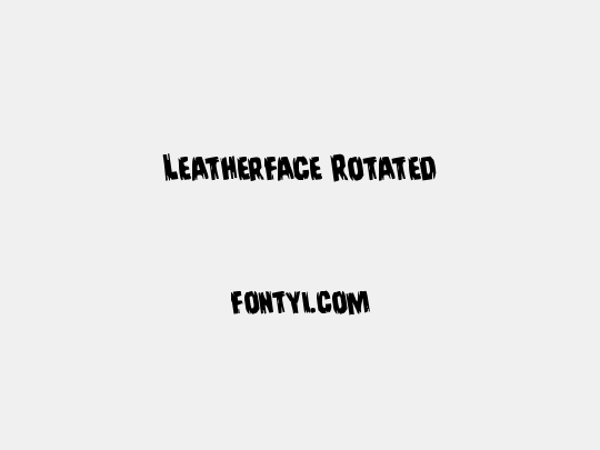 Leatherface Rotated