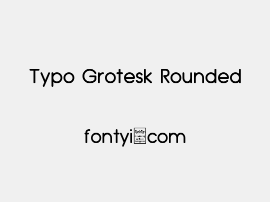 Typo Grotesk Rounded