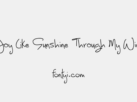 Joy Like Sunshine Through My Windowpane