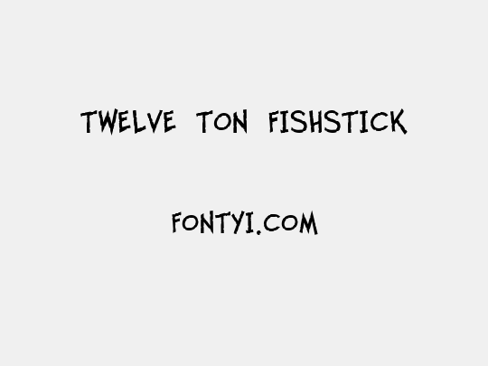 Twelve Ton Fishstick