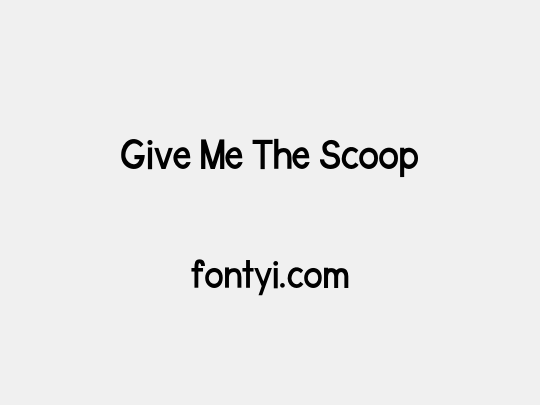 Give Me The Scoop