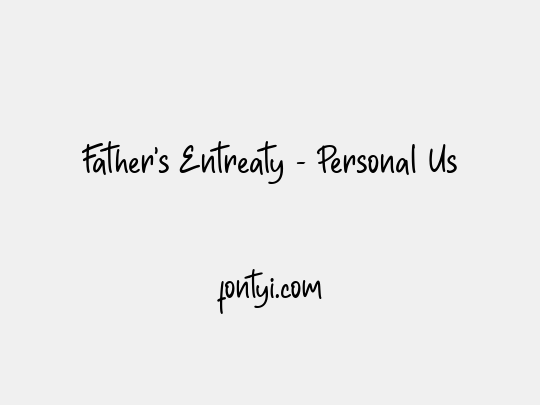 Father's Entreaty - Personal Us