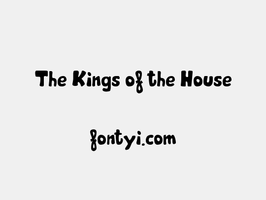 The Kings of the House