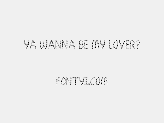 Ya wanna be my lover?