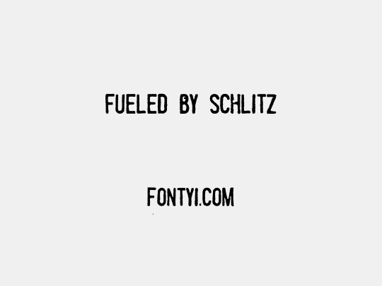 Fueled by Schlitz