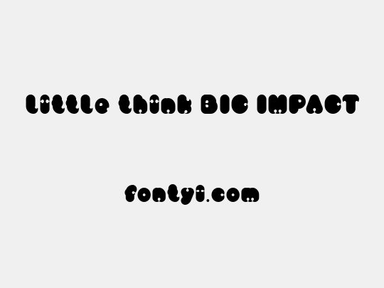 little think BIG IMPACT