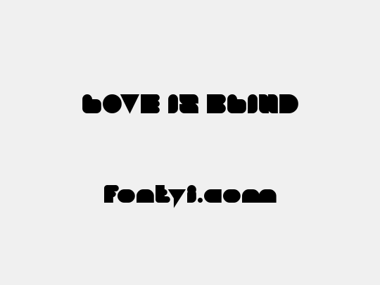 LOVE IS BLIND