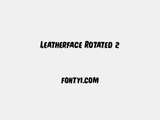 Leatherface Rotated 2