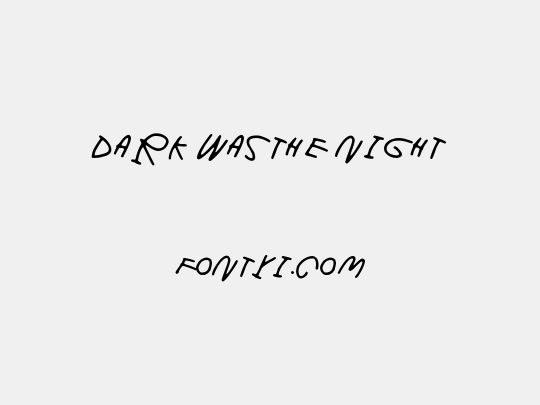 Dark was the night