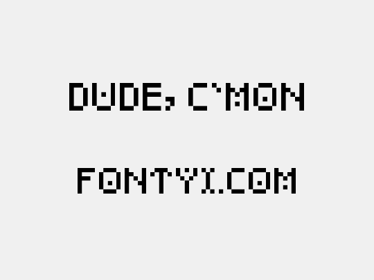 Dude, c'mon