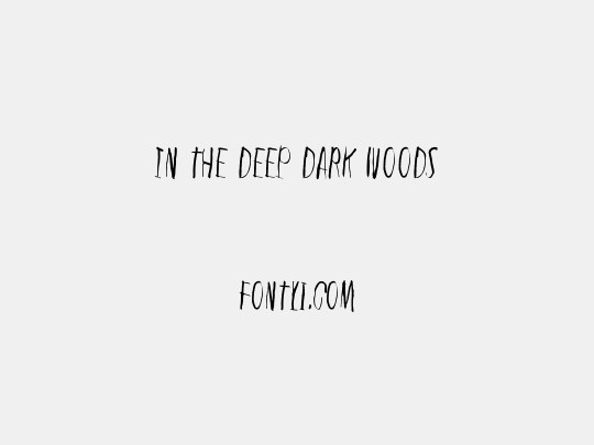 In the deep dark woods