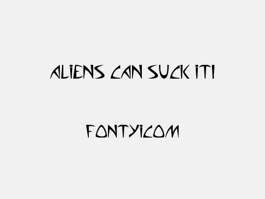 Aliens can suck it!