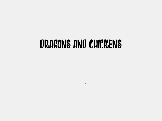 DRAGONS AND CHICKENS