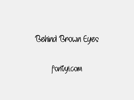 Behind Brown Eyes