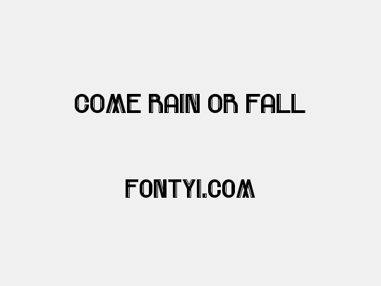 Come Rain Or Fall