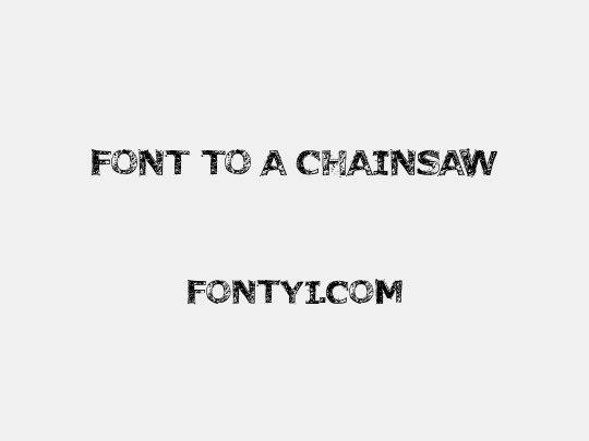 Font to a Chainsaw