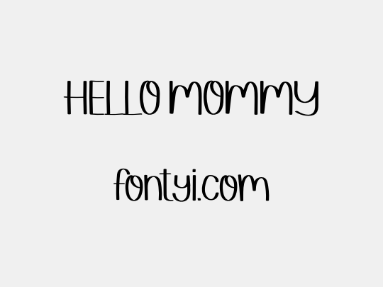 HELLO MOMMY