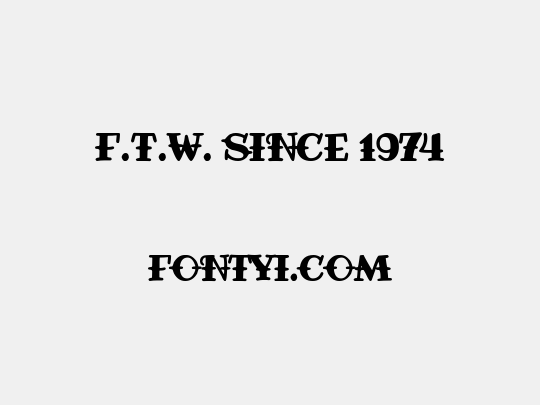 F.T.W. since 1974