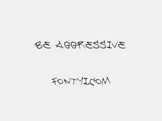 Be Aggressive