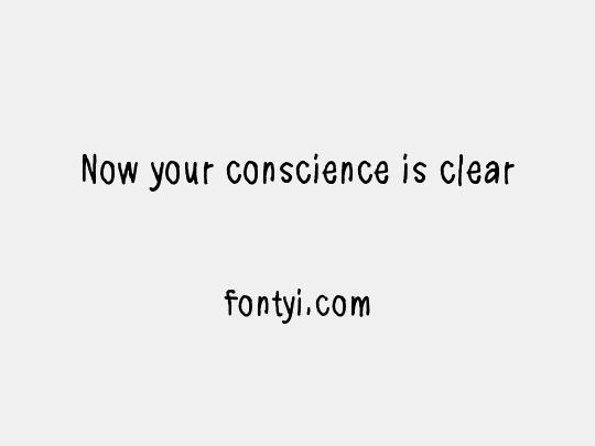 Now your conscience is clear