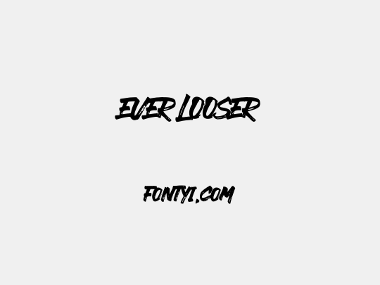 EVER LOOSER
