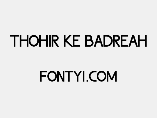 Thohir Ke Badreah