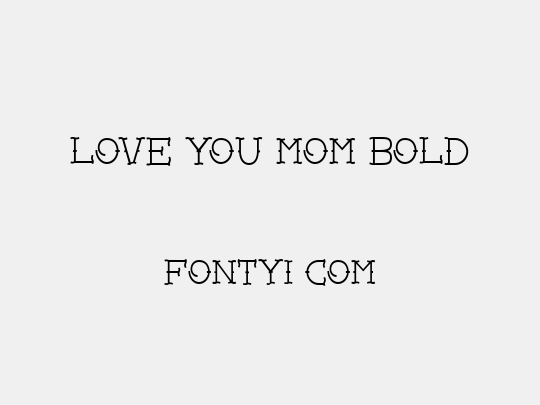 Love you mom Bold