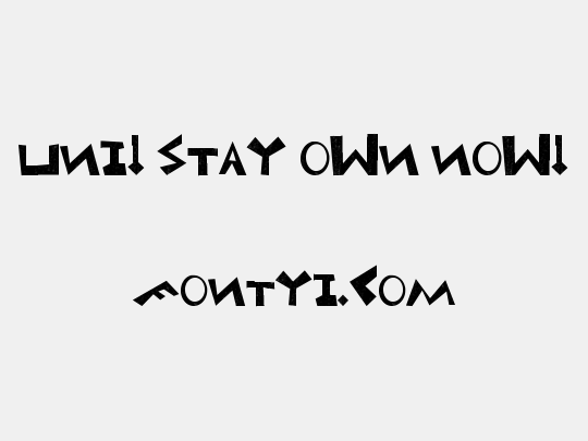 Uni! Stay own now!