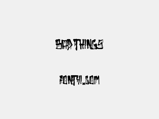 Bad Things