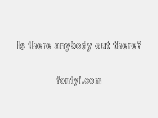 Is there anybody out there?