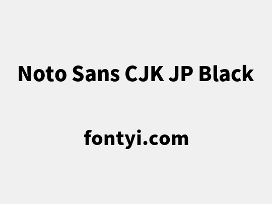 Noto Sans CJK JP Black