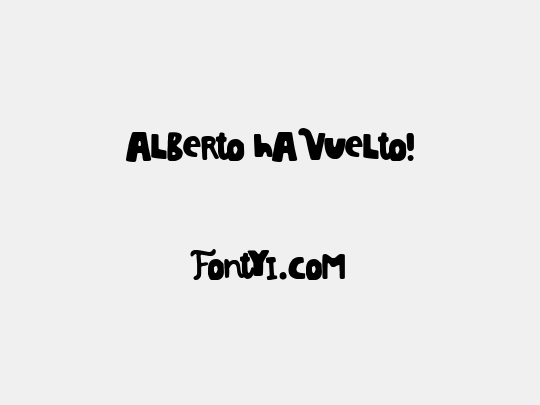 Alberto ha Vuelto!